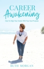 Career Awakening: How To Align Your Career With Your Soul Purpose By Ruth A. Morgan Cover Image