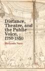 Distance, Theatre, and the Public Voice, 1750-1850 By M. Nuss Cover Image