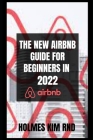 The New Airbnb Guide For Beginners In 2022 By Holmes Kim Rnd Cover Image