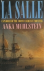 La Salle: Explorer of the North American Frontier By Anka Muhlstein Cover Image