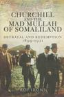Churchill and the Mad Mullah of Somaliland: Betrayal and Redemption 1899-1921 Cover Image