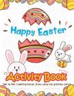 Happy Easter Activity Book for Kids: Dot to Dot, Coloring, Mazes, Draw using the Grid, How many? (vol 2) By Lois Martin Cover Image