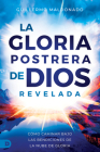 La Gloria Postrera de Dios Revelada: Cómo Caminar Bajo Las Bendiciones de La Nube de Gloria (The Latter Glory of God Revealed) By Guillermo Maldonado Cover Image