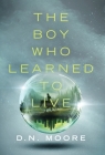 The Boy Who Learned to Live By D. N. Moore Cover Image