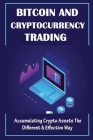 Bitcoin And Cryptocurrency Trading: Accumulating Crypto Assets The Different & Effective Way: Basics Of Cryptocurrencies By David Bittinger Cover Image