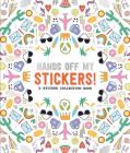 Hands Off My Stickers!: A Sticker Collection Book (Pipsticks+Workman) Cover Image