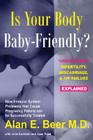 Is Your Body Baby-Friendly?: Unexplained Infertility, Miscarriage & IVF Failure – Explained By Alan E. Beer, MD, Julia Kantecki, Jane Reed Cover Image