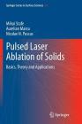 Pulsed Laser Ablation of Solids: Basics, Theory and Applications By Mihai Stafe, Aurelian Marcu, Niculae N. Puscas Cover Image