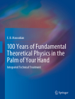 100 Years of Fundamental Theoretical Physics in the Palm of Your Hand: Integrated Technical Treatment By E. B. Manoukian Cover Image