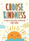Choose Kindness: 3-Minute Devotional Inspiration for Kids (3-Minute Devotions) By JoAnne Simmons Cover Image
