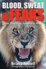 Blood, Sweat & Fears: True Stories of Aussies in Africa By Brian J. Bassett Cover Image