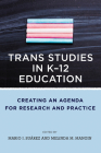 Trans Studies in K-12 Education: Creating an Agenda for Research and Practice By Mario I. Suárez, Melinda Mangin Cover Image