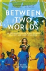 Between Two Worlds: An Inspiring Story of a Kiwi Woman Who Left Her Heart in Uganda  Cover Image