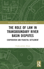 The Role of Law in Transboundary River Basin Disputes: Cooperation and Peaceful Settlement (Earthscan Studies in Water Resource Management) Cover Image