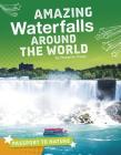 Amazing Waterfalls Around the World By Roxanne Troup Cover Image