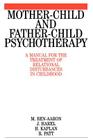 Mother-Child and Father-Child Psychotherapy: A Manual for the Treatment of Relational Disturbances in Childhood By Miriam Ben-Aaron, J. Harel, H. Kaplan Cover Image