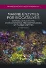 Marine Enzymes for Biocatalysis: Sources, Biocatalytic Characteristics and Bioprocesses of Marine Enzymes Cover Image