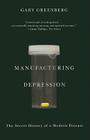 Manufacturing Depression: The Secret History of a Modern Disease By Gary Greenberg Cover Image