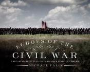 Echoes of the Civil War: Capturing Battlefields through a Pinhole Camera By Michael Falco Cover Image