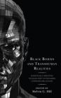 Black Bodies and Transhuman Realities: Scientifically Modifying the Black Body in Posthuman Literature and Culture By Melvin G. Hill (Editor), Sarah L. Berry (Contribution by), Alexander Dumas J. Brickler (Contribution by) Cover Image