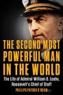 The Second Most Powerful Man in the World: The Life of Admiral William D. Leahy, Roosevelt's Chief of Staff By Phillips Payson O'Brien Cover Image