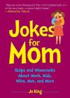 Jokes for Mom: More than 300 Eye-Rolling Wisecracks and Snarky Jokes about Husbands, Kids, the Absolute Need for Wine, and More By Ms. Jo King Cover Image