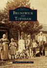 Brunswick and Topsham (Images of America) By Joyce K. Bibber (Compiled by) Cover Image