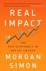 Real Impact: The New Economics of Social Change By Morgan Simon Cover Image