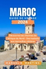 Maroc Guide de voyage 2024: Découvrez les charmes de l'Afrique du Nord - Des kasbahs aux merveilles côtières Cover Image
