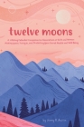 Twelve Moons: A Lifelong Calendar Companion for Generations of Girls and Women: Making Space, Tuning In, and Protecting Your Sacred By Jenny R. Austin Cover Image