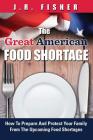 Great American Food Shortage: How To Prepare And Protect Your Family From The Upcoming Food Shortages By J. R. Fisher Cover Image