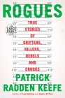 Rogues: True Stories of Grifters, Killers, Rebels and Crooks By Patrick Radden Keefe Cover Image