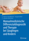 Manualmedizinische Differenzialdiagnostik Und Therapie Bei Säuglingen Und Kindern By Thomas Schnellbacher, Irmgard Seifert, Johannes Buchmann Cover Image