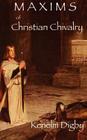 Maxims of Christian Chivalry By Kenelm Henry Digby Cover Image