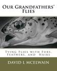 Our Grandfathers' Flies: Tying flies with furs, hair, and feathers. Cover Image