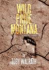 Wild Pride Montana: A Trappers Journey By Toby Walrath Cover Image