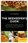 The Beekeeper's Guide: A Practical Manual for Rural, Urban, And Backyard Apiaries, Including Expert Tips On Honey Extraction and Hive Mainten Cover Image