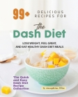 99+ Delicious Recipes for the Dash Diet: Lose Weight, Feel Great, and Eat Healthy Dash Diet Meals By Josephine Ellise Cover Image
