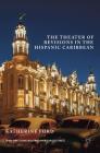 The Theater of Revisions in the Hispanic Caribbean (New Directions in Latino American Cultures) By Katherine Ford Cover Image