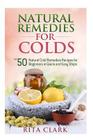 Natural Remedies for Colds: Top 50 Natural Cold Remedies Recipes for Beginners in Quick and Easy Steps Cover Image