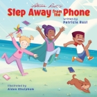 Step Away from the Phone By Aiden Khuiphum (Illustrator), Patricia J. Rust Cover Image