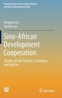 Sino-African Development Cooperation: Studies on the Theories, Strategies, and Policies By Hongwu Liu, Jianbo Luo Cover Image