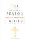 The Reason I Believe: The Basics of Christian Apologetics By Allen Quist Cover Image
