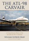 The Atl-98 Carvair: A Comprehensive History of the Aircraft and All 21 Airframes By William Patrick Dean Cover Image