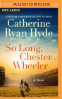 So Long, Chester Wheeler By Catherine Ryan Hyde, Michael Crouch (Read by) Cover Image