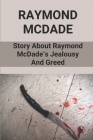 Raymond McDade: Story About Raymond McDade's Jealousy And Greed: Deadly Murder By Jayme Faro Cover Image