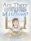 Are There Hot Dogs in Heaven? By Kathleen A. Barry, William Hart (Illustrator) Cover Image