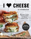 I Heart Cheese: A Cookbook: 60 Ooey, Gooey, Delicious Meals for Serious Cheese Lovers Cover Image