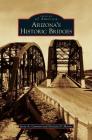 Arizona's Historic Bridges By Jerry a. Cannon, Patricia D. Morris Cover Image