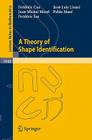 A Theory of Shape Identification (Lecture Notes in Mathematics #1948) By Frédéric Cao, José-Luis Lisani, Jean-Michel Morel Cover Image